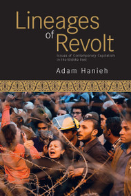 Lineages of Revolt (Issues of Contemporary Capitalism in the Middle East) by Adam Hanieh, 9781608463251