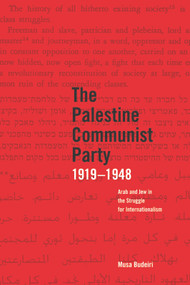 The Palestine Communist Party 1919-1948 (Arab and Jew in the Struggle for Internationalism) by Musa Budeiri, 9781608460724