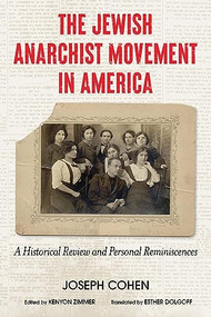 The Jewish Anarchist Movement in America (A Historical Review and Personal Reminiscences [Library Edition]) by Joseph Cohen, Kenyon Zimmer, Esther Dolgoff, 9781849355896