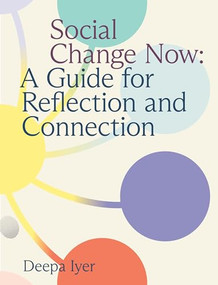 Social Change Now (A Guide for Reflection and Connection) by Deepa Iyer, 9781558969421