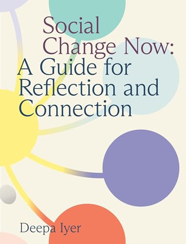 Social Change Now (A Guide for Reflection and Connection) by Deepa Iyer, 9781558969421