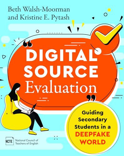 Digital Source Evaluation (Guiding Secondary Students in a Deepfake World) by Beth Walsh-Moorman, Kristine E. Pytash, 9780814102053