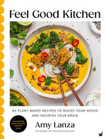 Feel Good Kitchen (80 plant-based recipes to boost your mood and nourish your brain) by Amy Lanza, 9781848994393