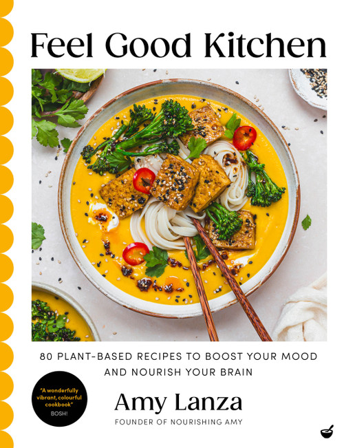 Feel Good Kitchen (80 plant-based recipes to boost your mood and nourish your brain) by Amy Lanza, 9781848994393