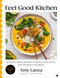 Feel Good Kitchen (80 plant-based recipes to boost your mood and nourish your brain) by Amy Lanza, 9781848994393