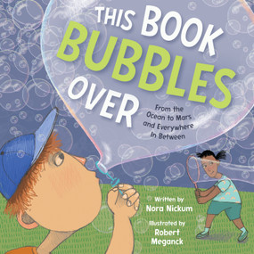 This Book Bubbles Over (From the Ocean to Mars and Everywhere In Between) by Nora Nickum, Robert Meganck, 9781682637319