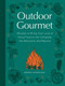 Outdoor Gourmet (Recipes to Bring Your Love of Good Food to the Campsite, the Backyard, and Beyond) by Robin Donovan, 9781683694762