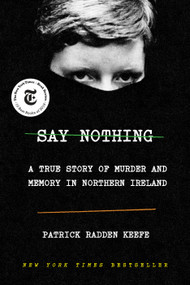 Say Nothing (A True Story of Murder and Memory in Northern Ireland) by Patrick Radden Keefe, 9780385521314