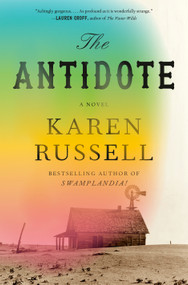 The Antidote (A Novel) by Karen Russell, 9780593802250