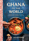 Ghana to the World (Recipes and Stories That Look Forward While Honoring the Past) by Eric Adjepong, Korsha Wilson, 9780593234778