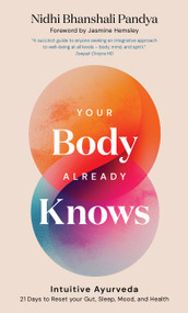 Your Body Already Knows (Intuitive Ayurveda  21 Days to Reset your Gut, Sleep, Mood, and Health) by Nidhi Bhanshali Pandya, Jasmine Hemsley, 9781786789280