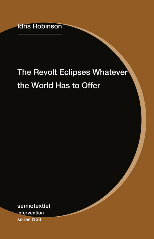 The Revolt Eclipses Whatever the World Has to Offer by Idris Robinson, 9781635902433