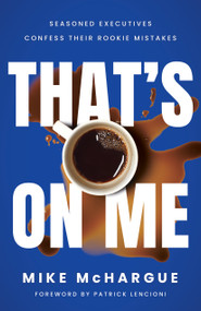 That's on Me (Seasoned Executives Confess Their Rookie Mistakes) by Mike McHargue, 9798886452778