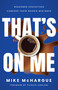 That's on Me (Seasoned Executives Confess Their Rookie Mistakes) by Mike McHargue, 9798886452778