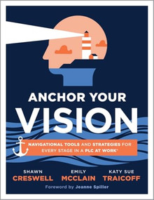 Anchor Your Vision (Navigational Tools and Strategies for Every Stage in a PLC at Work® (Tools to move your vision to action)) by Shawn Creswell, Emily McClain, Katy Sue Traicoff, 9781960574688