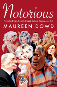 Notorious (Portraits of Stars from Hollywood, Culture, Fashion, and Tech) by Maureen Dowd, 9780063392229