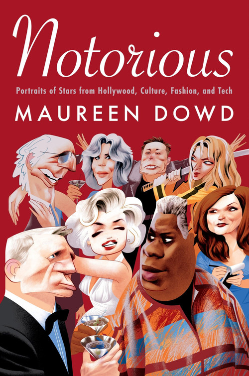 Notorious (Portraits of Stars from Hollywood, Culture, Fashion, and Tech) by Maureen Dowd, 9780063392229