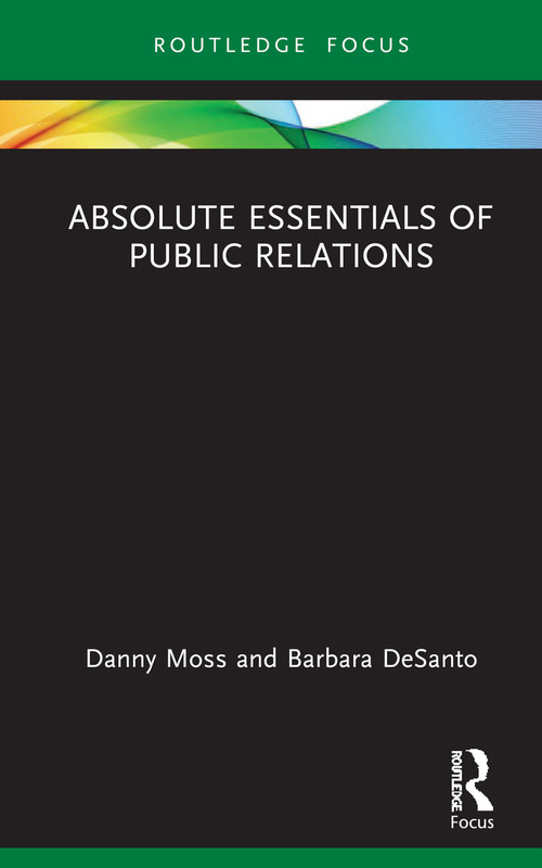 Absolute Essentials of Public Relations by Danny Moss, Barbara Desanto, 9780367653392