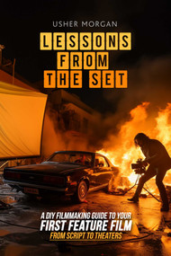 Lessons from the Set (A DIY Filmmaking Guide to Your First Feature Film, from Script to Theaters) by Usher Morgan, 9781732888814