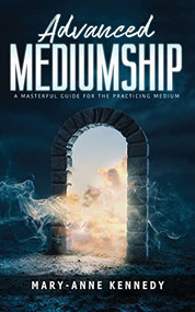 Advanced Mediumship (A Masterful Guide for the Practicing Medium) by Mary-Anne Kennedy, 9781956769517