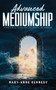 Advanced Mediumship (A Masterful Guide for the Practicing Medium) by Mary-Anne Kennedy, 9781956769517