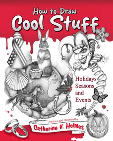 How to Draw Cool Stuff: Holidays, Seasons and Events by Catherine V. Holmes, 9781956769746