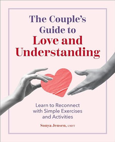 The Couple's Guide to Love and Understanding (Learn to Reconnect with Simple Exercises and Activities) by Sonya Jensen LMFT, 9798886509892