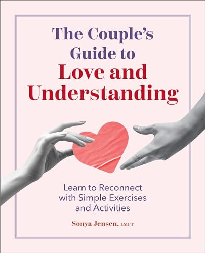 The Couple's Guide to Love and Understanding (Learn to Reconnect with Simple Exercises and Activities) by Sonya Jensen LMFT, 9798886509892