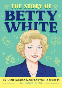 The Story of Betty White (An Inspiring Biography for Young Readers) by Tam Warner Minton, Pearl Law, 9798886509366