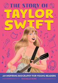 The Story of Taylor Swift (An Inspiring Biography for Young Readers) - 9798886509755 by Rachelle Burk, Marta Dorado, 9798886509755