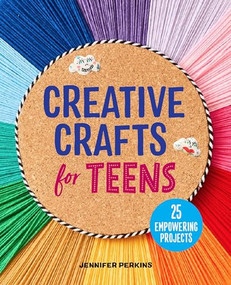 Creative Crafts for Teens (25 Empowering Projects) by Jennifer Perkins, 9798886509236