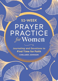 52-Week Prayer Practice for Women (Journaling and Devotions to Find Time for Faith) by Chellbee Johnson, 9798886509410