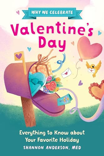 Why We Celebrate Valentine's Day (Everything to Know about Your Favorite Holiday) by Shannon Anderson MEd, Alyssa De Asis, 9798886504453