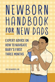 Newborn Handbook for New Dads (Expert Advice on How to Navigate Baby's First Three Months) by Roy Benaroch MD, 9798886508390