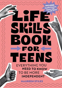 Life Skills Book for Teens (Everything You Need to Know to Be More Independent) by Maureen Stiles, 9798886500370