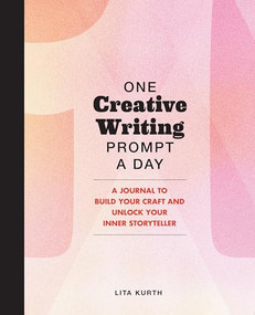 One Creative Writing Prompt A Day (A Journal to Build Your Craft and Unlock Your Inner Storyteller) by Lita Kurth, 9798886507690
