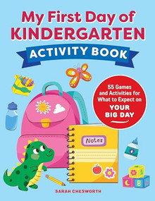 My First Day of Kindergarten Activity Book (55+ Games and Activities for What to Expect on Your Big Day) by Sarah Chesworth, 9798886509335
