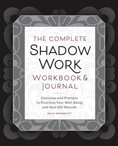The Complete Shadow Work Workbook & Journal (Exercises and Prompts to Prioritize Your Well-Being and Heal Old Wounds) by Kelly Bramblett, 9798886509724