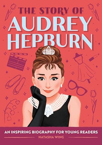 The Story of Audrey Hepburn (An Inspiring Biography for Young Readers) by Natasha Wing, Marta Dorado, 9798886509359