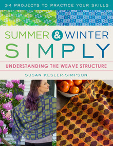Summer and Winter Simply (Understanding the Weave Structure 34 Projects to Practice Your Skills) by Susan Kesler-Simpson, 9780811772846