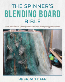 The Spinner's Blending Board Bible (From woolen to (nearly!) worsted and everything in between) by Deborah Held, 9780811773676
