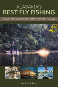Alabama's Best Fly Fishing (Complete Guide to the State's Best Fly Fishing) by Matthew Lewis, 9780811773942