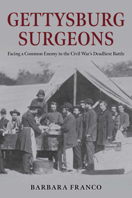 Gettysburg Surgeons (Facing a Common Enemy in the Civil War's Deadliest Battle) by Barbara Franco, 9780811776486