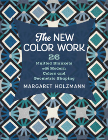 The New Color Work (26 Knitted Blankets with Modern Colors and Geometric Shaping) by Margaret Holzmann, 9780811776615