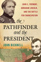 Pathfinder and the President (John C. Frémont, Abraham Lincoln, and the Battle for Emancipation) by John Bicknell, 9780811776653