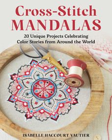 Cross-Stitch Mandalas (20 Unique Projects Celebrating Color Stories from Around the World) by Isabelle Haccourt Vautier, 9780811776837