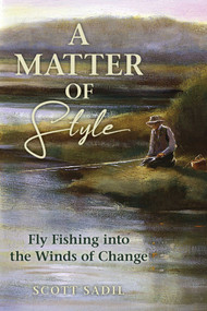 Matter of Style (Fly Fishing into the Winds of Change) by Scott Sadil, 9780811777025