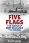 Five Flags (The Warship that Reshaped the World) by Stuart Buxton, 9780811777230