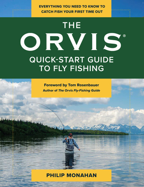 The Orvis Quick-Start Guide to Fly-Fishing (Everything You Need to Know to Catch Fish Your First Time Out) by Philip Monahan, Tom Rosenbauer, 9781493036486