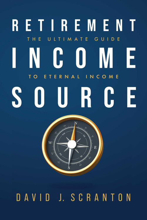 Retirement Income Source (The Ultimate Guide to Eternal Income) by David J. Scranton, 9798891880931